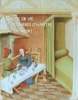 Cadre de vie et manières d'habiter, XIIe -XVIe siècle