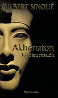 Akhenaton, le dieu maudit