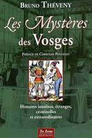 Les mystères des Vosges / histoires insolites, étranges, criminelles et extraordinaires