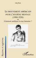 Le mouvement américain pour l'hygiène mentale (1900-1930) ou Comment améliorer la race humaine ?