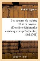 Les oeuvres de maistre Charles Loyseau (Dernière édition plus exacte que les précédentes) (Éd.1701)