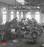 150 ans de production de turbines à Vevey (1863-2013), De Benjamin Roy à Andritz Hydro en passant par les Ateliers de Constructions Mécaniques de Vevey