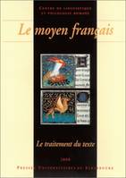 Le moyen français, Le traitement du texte (édition, apparat critique, glossaire, traitement électronique). Colloque international sur le moyen français, organisé par le Centre de linguistique et philologie romane et l'Institut national de la langue fra...