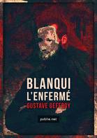 Blanqui – L'Enfermé, la biographie historique de Blanqui au travers des prisons, des révolutions et des utopies du XIXe siècle