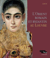 L'Orient romain et byzantin au Louvre