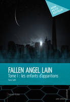 Fallen Angel Lain, Tome I : les enfants d'apparitions