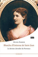 Blanche d'Estienne de Saint-Jean, le dernier chevalier de Provence.