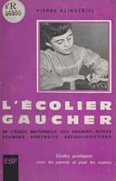 L'écolier gaucher, De l'école maternelle aux grandes écoles, examens, portraits, rééquilibrations, études pratiques pour les parents et pour les maîtres