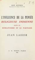 L'influence de la pensée religieuse indienne dans le romantisme et le Parnasse, Jean Lahor, Suivi de Les sources orientales de Jean Lahor