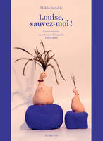 Louise, sauvez-moi !, Conversations avec Louise Bourgeois, 1988-2009