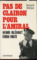 Pas de clairon pour l'amiral Henri Blehaut (1889-1962), Henri Bléhaut, 1889-1962