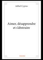 Aimer, désapprendre et s'abstraire