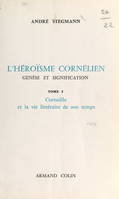 L'héroïsme cornélien : genèse et signification (1). Corneille et la vie littéraire de son temps