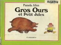 Gros ours et petit jules - texte et illustrations de allen pamela