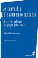 Le travail à l'assurance maladie, Du projet politique au projet gestionnaire