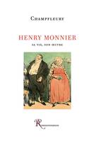 Henry Monnier. Sa vie, son oeuvre, Sa vie, son œuvre