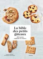 La bible des petits gâteaux, 200 recettes originales et créatives