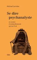 Se dire psychanalyste, et croire éventuellement qu'on l'est