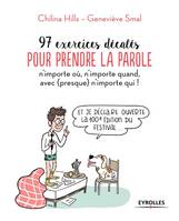 97 exercices pour prendre la parole n'importe où, n'importe quand, avec (presque) n'importe qui !