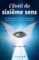 L'éveil du sixième sens, Un guide pour vous accompagner dans la découverte de vos dons