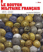 Le bouton militaire français, 1871-2021