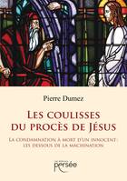 Les coulisses du procès de Jésus, La condamnation à mort d'un innocent : les dessous de la machination - essai