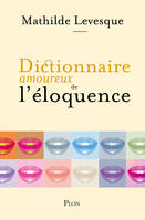 Dictionnaire amoureux de l'éloquence