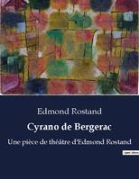 Cyrano de Bergerac, Une pièce de théâtre d'Edmond Rostand