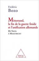 Mitterrand, la fin de la guerre froide et l'unification allemande, De Yalta à Maastricht