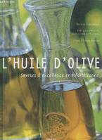 L'huile d'olive, saveurs d'excellence en Méditerranée