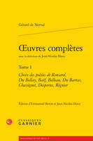 Oeuvres complètes / Gérard de Nerval, Tome 1, Choix des poésies de Ronsard, Du Bellay, Baïf, Belleau, Du Bartas, Chassignet, Desportes, Régnier, oeuvres complètes, Choix des poésies de Ronsard, Du Bellay, Baïf, Belleau, Du Bartas, Chassignet, Desportes...