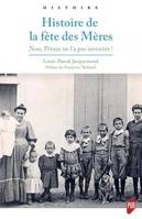 Histoire de la fête des Mères, Non, Pétain ne l'a pas inventée ! Préface de Françoise Thébaud