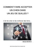 Comment faire accepter un chien dans un jeu de quilles?, l'art de créer et de développer des liens