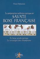 La préparation technico-tactique en savate boxe française et boxe pieds-poings - la statégie des champions, la statégie des champions
