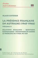 Volume II, Relations humaines, questions économiques, prisonniers de guerre, le problème du Tyrol du Sud, La présence française en Autriche, 1945-1946, Volume II : Relations humaines, questions économiques, prisonniers de guerre, le problème du Tyrol d...