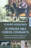 JE DRESSE MES CHIENS COURANTS, bleus de Gascogne, briquets, griffons, beagles, bassets