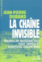 La Chaîne invisible, Travailler aujourd'hui : flux tendu et servitude volontaire