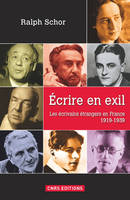 Ecrire en exil. Les écrivains étrangers en France, les écrivains étrangers en France, 1919-1939