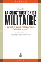 Volume 1, Savoirs et savoir-faire militaires à l'époque moderne, La construction du militaire, Savoirs et savoir-faire militaires à l'époque moderne