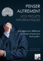 Penser autrement vos projets informatiques, Une approche pragmatique du projet informatique