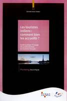 Les touristes indiens, comment bien les accueillir ? - guide pratique à l'usage des professionnels du tourisme français