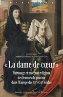 « La dame de cœur », Patronage et mécénat religieux des femmes de pouvoir dans l'Europe des XIVe-XVIIe siècles