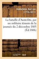 La bataille d'Austerlitz, par un militaire témoin de la journée du 2 décembre 1805