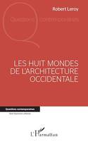 LES HUIT MONDES, DE L'ARCHITECTURE - OCCIDENTALE