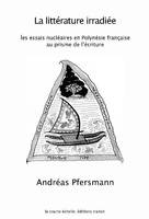 La littérature irradiée, Les essais nucléaires en polynésie française au prisme de l'écriture