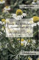 Guide des hydrolats, L'aromathérapie-bis. Comment en exploiter les innombrables ressources