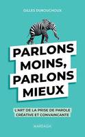 Parlons moins, parlons mieux, L'art de la prise de parole créative et convaincante