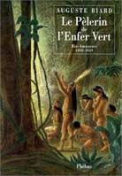 Le pèlerin de l'enfer vert : Rio-Amazonie 1858-1859, Rio-Amazonie 1858-1859