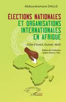 Élections nationales et organisations internationales en Afrique, (Côte d’Ivoire, Guinée, Mali)