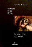 Pontormo Rosso Greco, La Déposition Des Corps